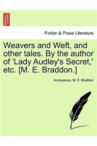 Weavers and Weft, and Other Tales. by the Author of 'Lady Audley's Secret, ' Etc. [M. E. Braddon.] Vol. I