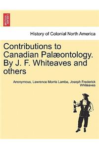 Contributions to Canadian Pal Ontology. by J. F. Whiteaves and Others