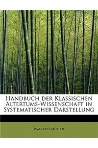 Handbuch Der Klassischen Altertums-Wissenschaft in Systematischer Darstellung