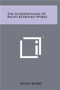 The Interpretation Of Bach's Keyboard Works