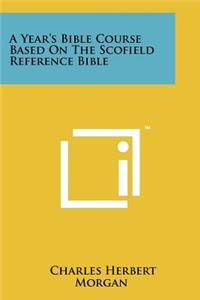 A Year's Bible Course Based On The Scofield Reference Bible