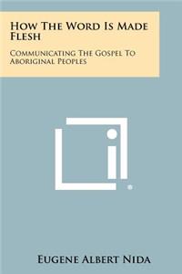 How The Word Is Made Flesh