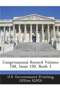 Congressional Record Volume 148, Issue 150, Book 1