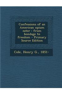 Confessions of an American Opium Eater: From Bondage to Freedom