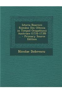 Istoria Bisericii Romane Din Oltenia in Timpul Ocupatiunii Austriace (1716-1739) ...