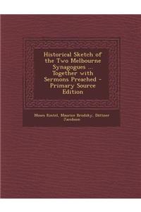 Historical Sketch of the Two Melbourne Synagogues ... Together with Sermons Preached - Primary Source Edition