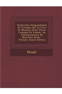 Recherches Geographiques Et Critiques Sur Le Livre de Mensura Orbis Terrae: Compose En Irlande, Au Commencement Du Neuvieme Siecle