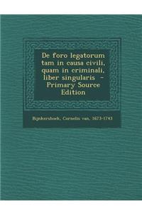 de Foro Legatorum Tam in Causa Civili, Quam in Criminali, Liber Singularis