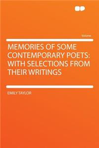 Memories of Some Contemporary Poets: With Selections from Their Writings: With Selections from Their Writings