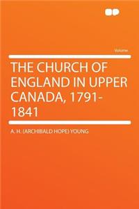 The Church of England in Upper Canada, 1791-1841