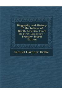Biography and History of the Indians of North America: From Its First Discovery - Primary Source Edition