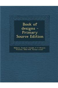 Book of Designs - Primary Source Edition