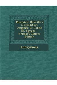 Memoires Relatifs A L'Expedition Anglaise de L'Inde En Egypte