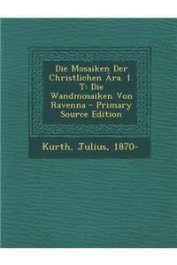 Die Mosaiken Der Christlichen Ara. 1. T