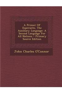 A Primer of Esperanto, the Auxiliary Language: A Second Language for All Nations