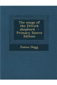 The Songs of the Ettrick Shepherd - Primary Source Edition