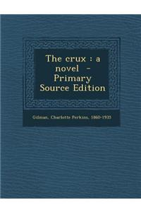 The Crux: A Novel - Primary Source Edition