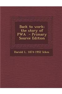 Back to Work; The Story of Pwa - Primary Source Edition