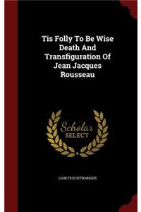 Tis Folly to Be Wise Death and Transfiguration of Jean Jacques Rousseau