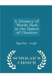 A Glossary of Words Used in the Dialect of Cheshire - Scholar's Choice Edition