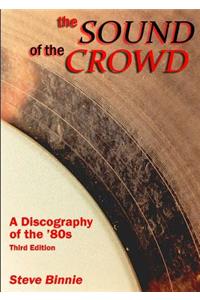 The Sound of the Crowd - A Discography of the '80s (Third Edition)