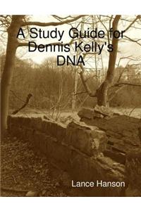 A Study Guide for Dennis Kelly's DNA