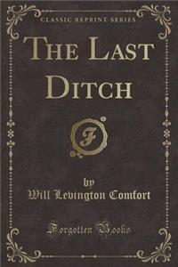 The Last Ditch (Classic Reprint)