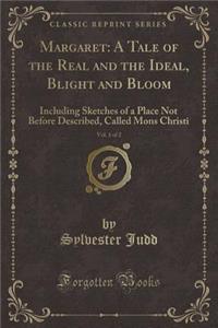 Margaret: A Tale of the Real and the Ideal, Blight and Bloom, Vol. 1 of 2: Including Sketches of a Place Not Before Described, Called Mons Christi (Classic Reprint)