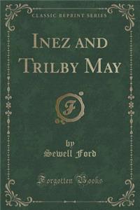 Inez and Trilby May (Classic Reprint)
