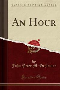 An Hour (Classic Reprint)