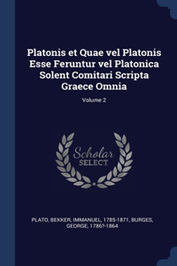 Platonis et Quae vel Platonis Esse Feruntur vel Platonica Solent Comitari Scripta Graece Omnia; Volume 2