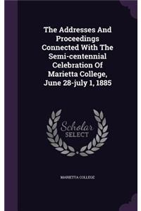The Addresses and Proceedings Connected with the Semi-Centennial Celebration of Marietta College, June 28-July 1, 1885