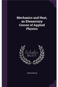 Mechanics and Heat, an Elementary Course of Applied Physics