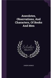 Anecdotes, Observations, And Characters, Of Books And Men