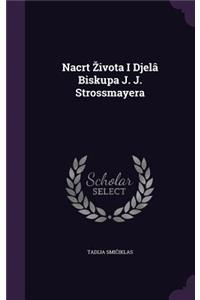 Nacrt Zivota I Djelâ Biskupa J. J. Strossmayera