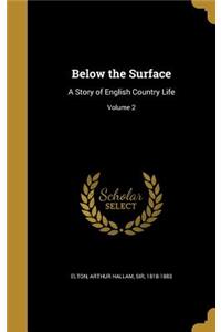 Below the Surface: A Story of English Country Life; Volume 2