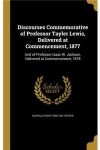 Discourses Commemorative of Professor Tayler Lewis, Delivered at Commencement, 1877