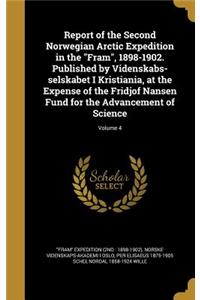 Report of the Second Norwegian Arctic Expedition in the Fram, 1898-1902. Published by Videnskabs-selskabet I Kristiania, at the Expense of the Fridjof Nansen Fund for the Advancement of Science; Volume 4