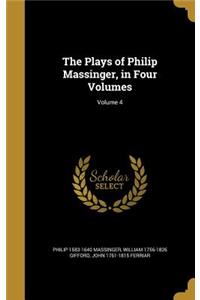 Plays of Philip Massinger, in Four Volumes; Volume 4