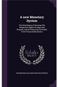 A NEW MONETARY SYSTEM: THE ONLY MEANS OF