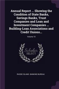 Annual Report ... Showing the Condition of State Banks, Savings Banks, Trust Companies and Loan and Investment Companies ... Building-Loan Associations and Credit Unions...; Volume 10