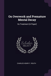 On Overwork and Premature Mental Decay