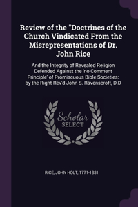 Review of the Doctrines of the Church Vindicated From the Misrepresentations of Dr. John Rice