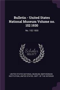 Bulletin - United States National Museum Volume no. 152 1930