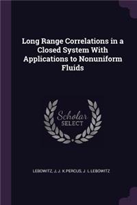 Long Range Correlations in a Closed System With Applications to Nonuniform Fluids