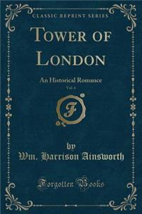 Tower of London, Vol. 4: An Historical Romance (Classic Reprint)