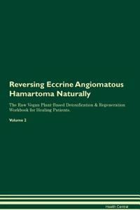 Reversing Eccrine Angiomatous Hamartoma Naturally The Raw Vegan Plant-Based Detoxification & Regeneration Workbook for Healing Patients. Volume 2
