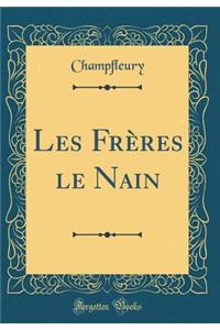 Les FrÃ¨res Le Nain (Classic Reprint)