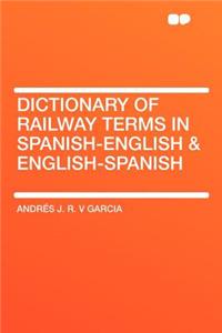 Dictionary of Railway Terms in Spanish-English & English-Spanish