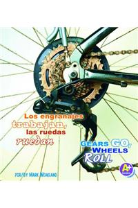 Los Engranajes Trabajan, las Ruedas Ruedan/Gears Go, Wheels Roll